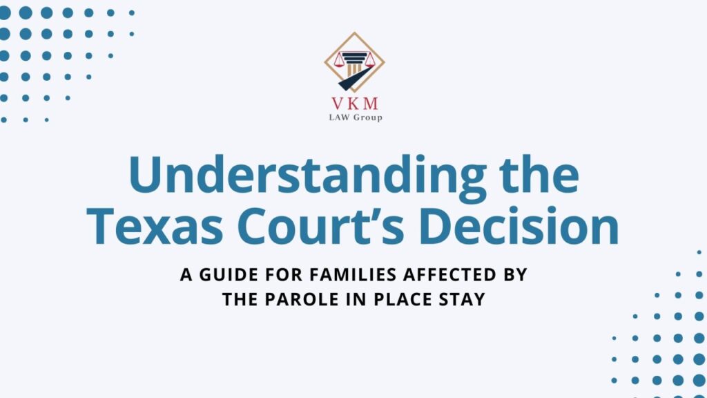 Understanding the Texas Court’s Decision: A Guide for Families Affected by the Parole in Place Stay