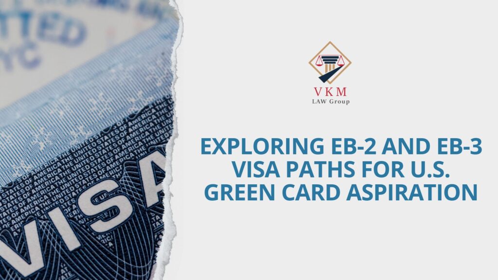 Exploring EB-2 and EB-3 Visa Paths for U.S. Green Card Aspiration